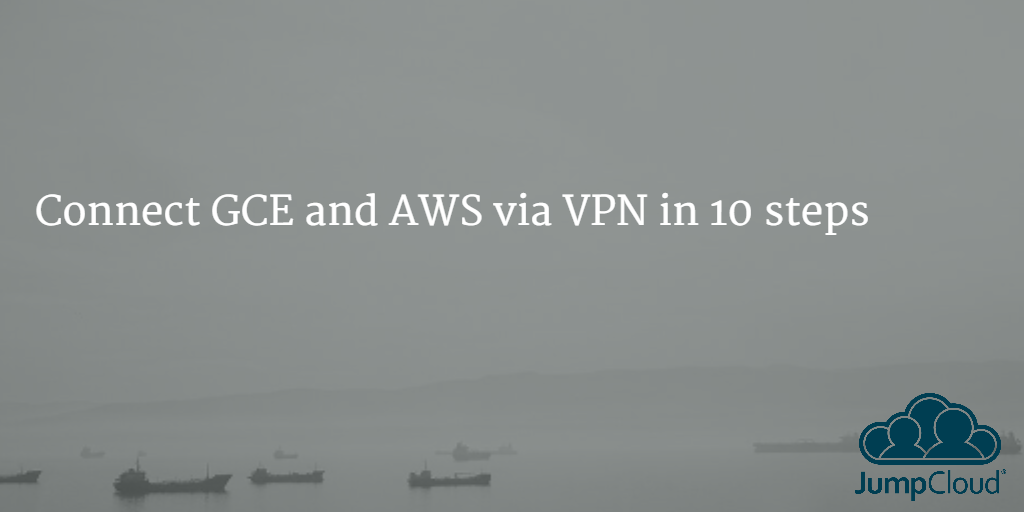 Connect GCE and AWS via VPN in 10 steps