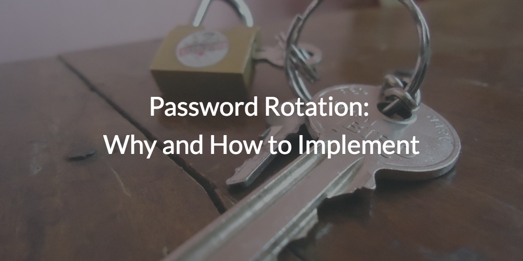 Password Rotation: Why and How to Implement