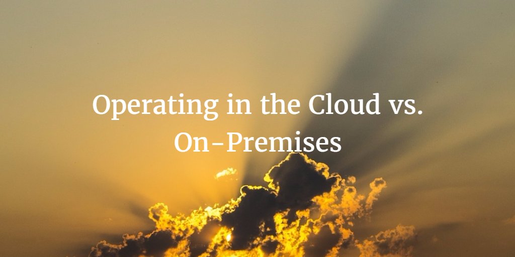 Operating in the Cloud vs. On-Premises