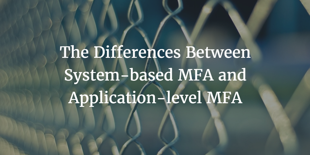 Choosing the Best MFA Approach: Device-Based vs Application-Level Multi-Factor Authentication