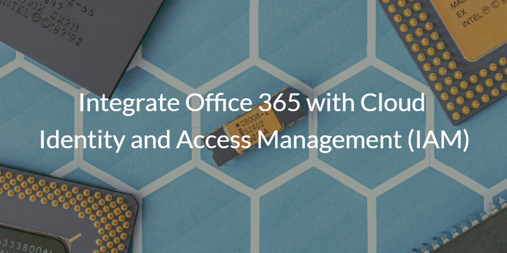 Integrate O365 with Cloud IAM