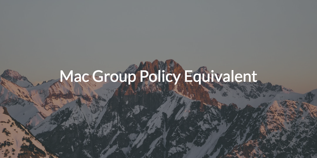 Mac Group Policy Equivalent