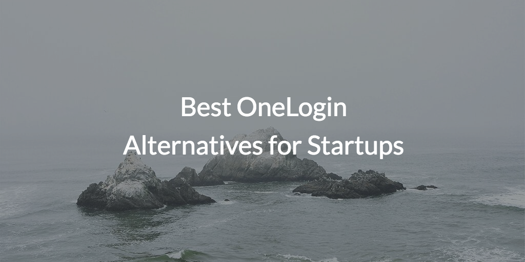 Best OneLogin Alternatives for Startups