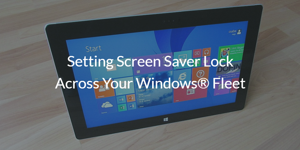 Setting Screen Saver Lock Across Your Windows Fleet