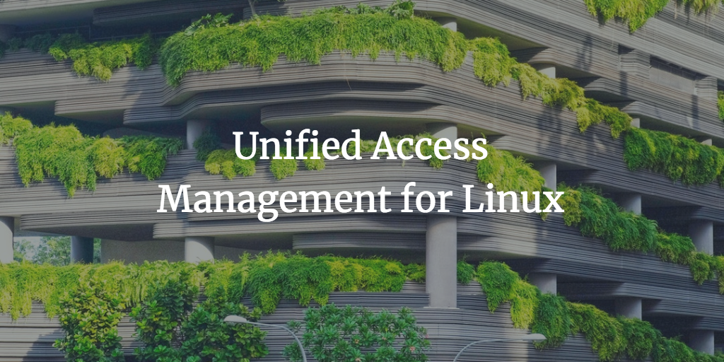 Unified Access Management for Linux