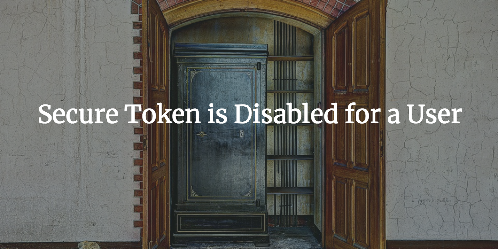 Secure Token is Disabled for a User