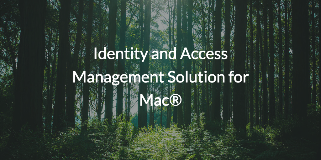 Identity and Access Management Solution for Mac®