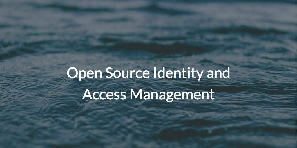Open Source Identity and Access Management