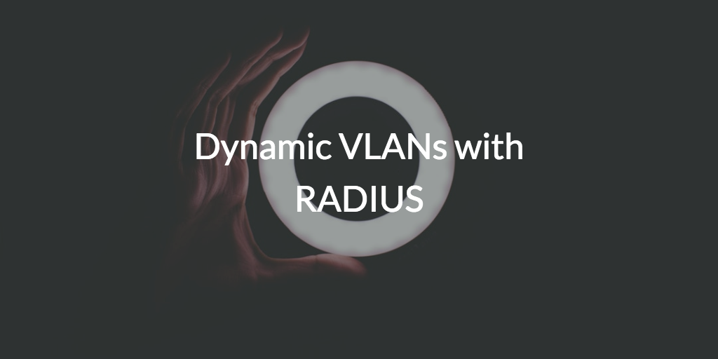 Dynamic VLANs with RADIUS