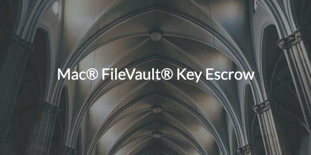 Mac® FileVault® Key Escrow