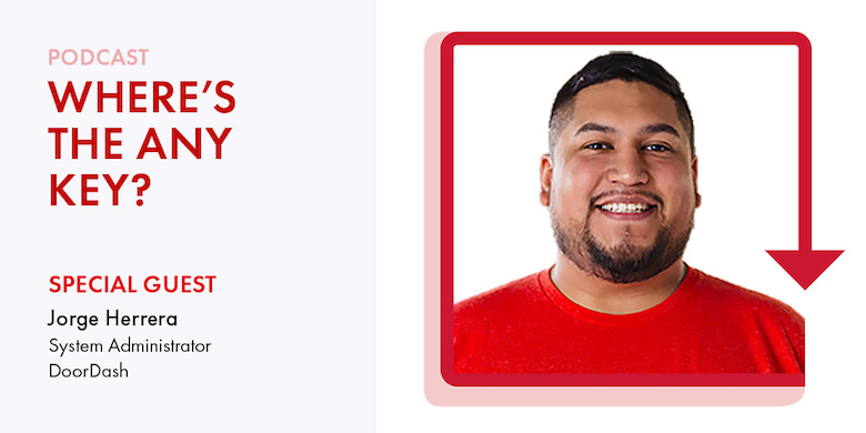 Integrating and Growing IT at DoorDash with Jorge Herrera | Where’s The Any Key? Episode 3