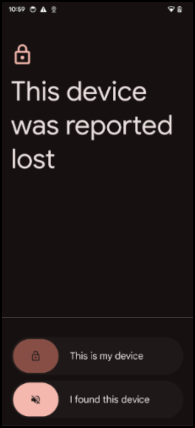 The alert stage of an Android phone when Lost Mode is initiated by an IT Admin presents two options to the user: This is my device or I found this device.
