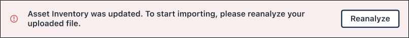 Warning banner that appears when uploading an incomplete CSV file that reads "Asset inventory was updated. To start importing, please reanalyze your uploaded file."